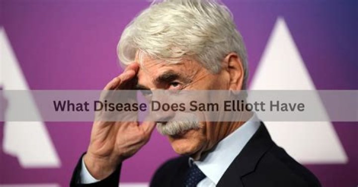 What disease does Sam Elliott have?